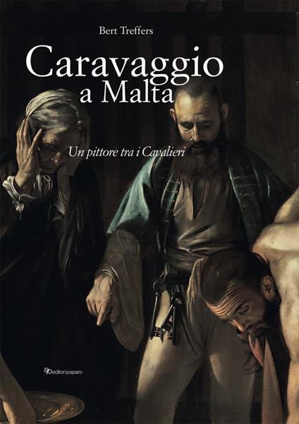 Caravaggio a Malta. Ediz. a colori - Bert Treffers - copertina