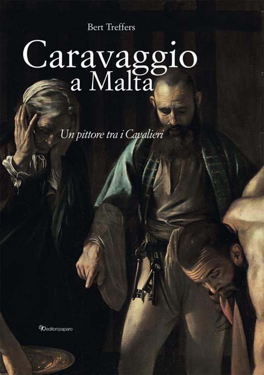 Caravaggio a Malta. Ediz. a colori - Bert Treffers - copertina