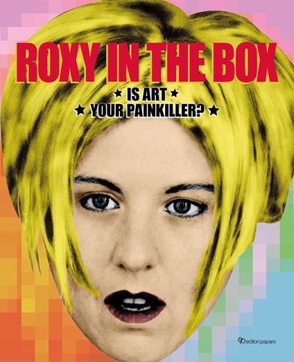 Roxy in the box. Is art your painkiller? Ediz. a colori - copertina