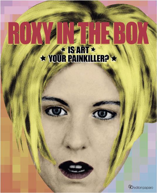 Roxy in the box. Is art your painkiller? Ediz. a colori - copertina