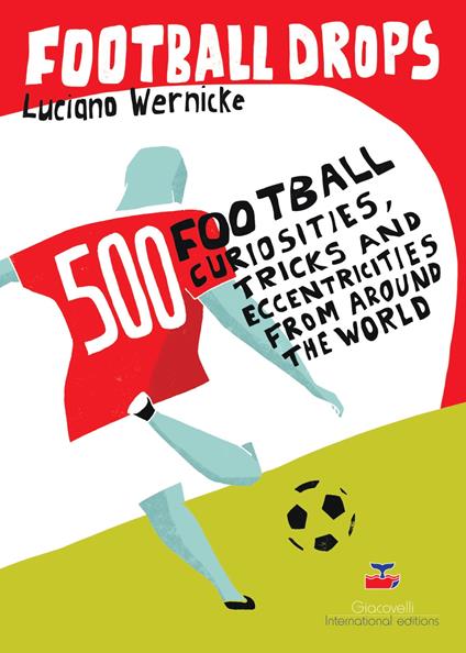 Football Drops. 500 football curiosities, tricks and eccentricities from around the world - Luciano Wernicke - copertina