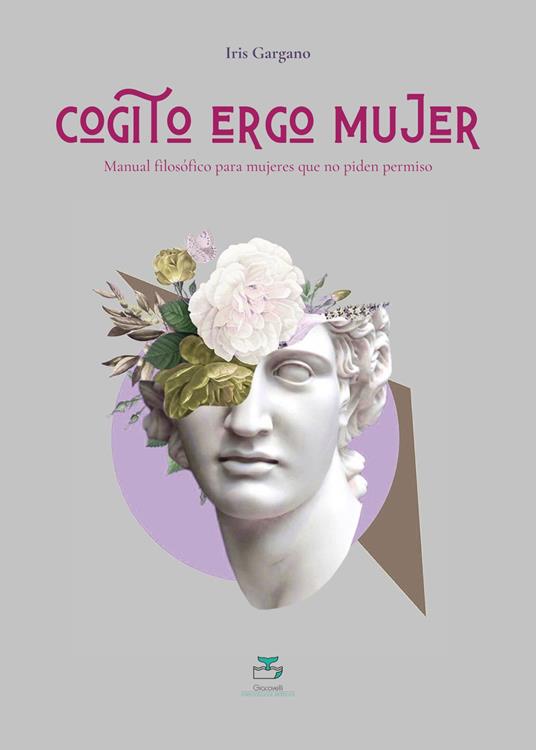 Cogito ergo mujer. Manual filosófico para mujeres que no piden permiso - Iris Gargano - copertina