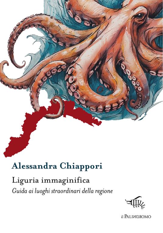 Liguria immaginifica. Guida ai luoghi straordinari della regione. Con mappa immaginifica della Liguria - Alessandra Chiappori - copertina