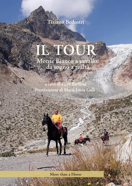 Il tour. Monte Bianco a cavallo: da sogno a realtà - Tiziano Bedostri,Piera Barbone - ebook
