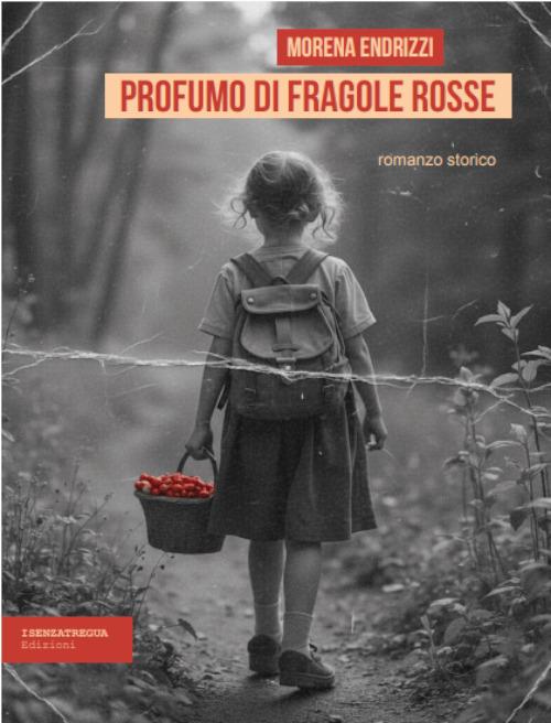 Profumo di fragole rosse. Ediz. integrale - Morena Endrizzi - copertina