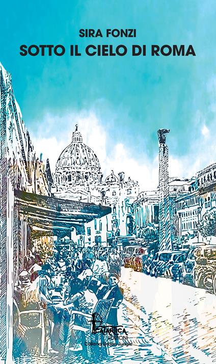 Sotto il cielo di Roma. Nuova ediz. - Sira Fonzi - copertina