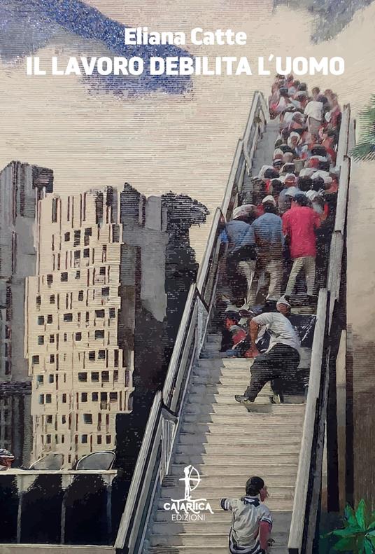 Il lavoro debilita l'uomo - Eliana Catte - copertina