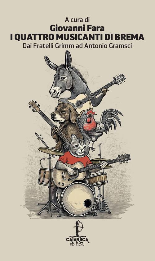I quattro musicanti di Brema. Dai fratelli Grimm ad Antonio Gramsci. Ediz. italiana e sarda - copertina