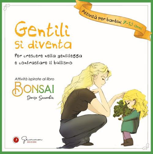 Gentili si diventa. Per crescere nella gentilezza e contrastare il bullismo. Ediz. illustrata - copertina