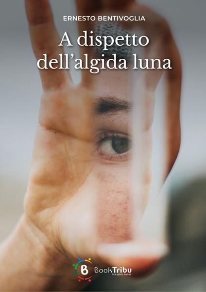 A dispetto dell'algida luna - Ernesto Bentivoglia - copertina