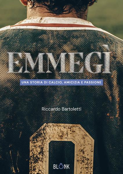 Emmegì. Una storia di calcio, amicizia e passione - Riccardo Bartoletti - copertina