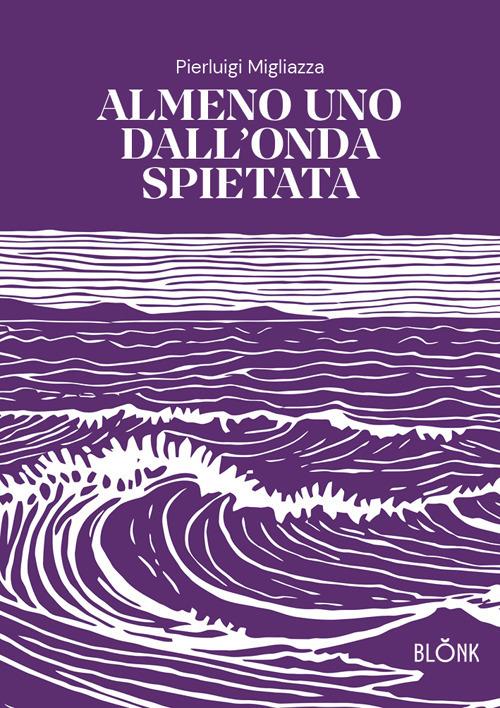 Almeno uno dall’onda spietata - Pierluigi Migliazza - copertina