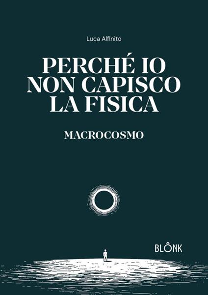 Perché io non capisco la fisica. Macrocosmo - Luca Alfinito - copertina