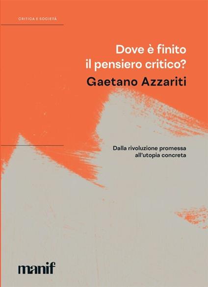 Dove è finito il pensiero critico? Dalla rivoluzione promessa all'utopia concreta - Gaetano Azzariti - copertina