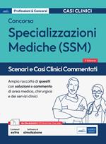 Scenari e casi clinici commentati. Concorso per specializzazioni mediche SSM. Ampia raccolta di quesiti con soluzione e commento di area medica, chirurgica, dei servizi clinici. Con espansione online. Con software di simulazione