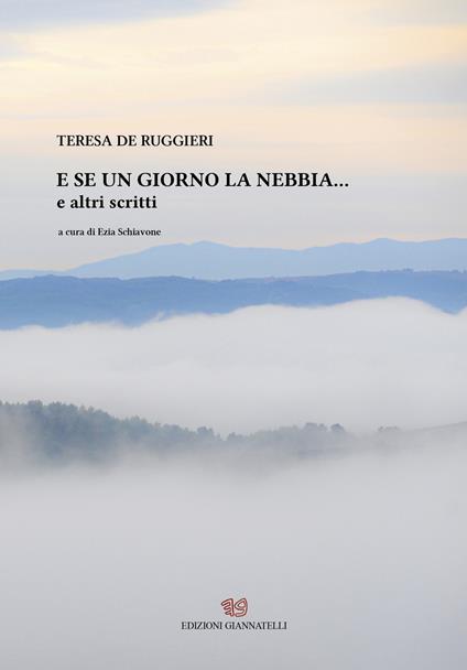 E se un giorno la nebbia... e altri scritti - Teresa De Ruggieri - copertina