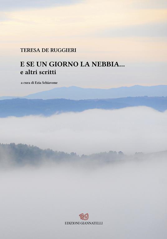 E se un giorno la nebbia... e altri scritti - Teresa De Ruggieri - copertina