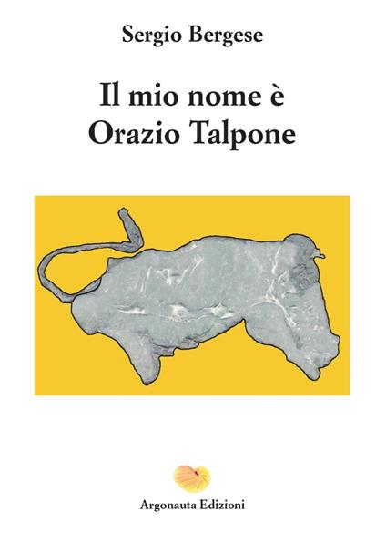 Il mio nome è Orazio Talpone - Sergio Bergese - copertina
