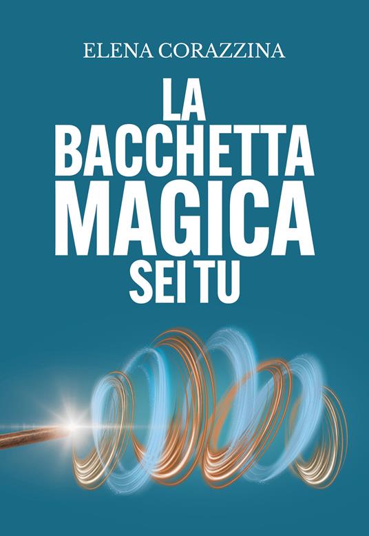 La bacchetta magica sei tu - Elena Corazzina - copertina