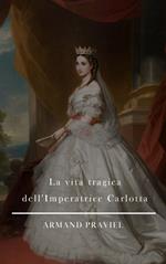 La vita tragica dell'imperatrice Carlotta