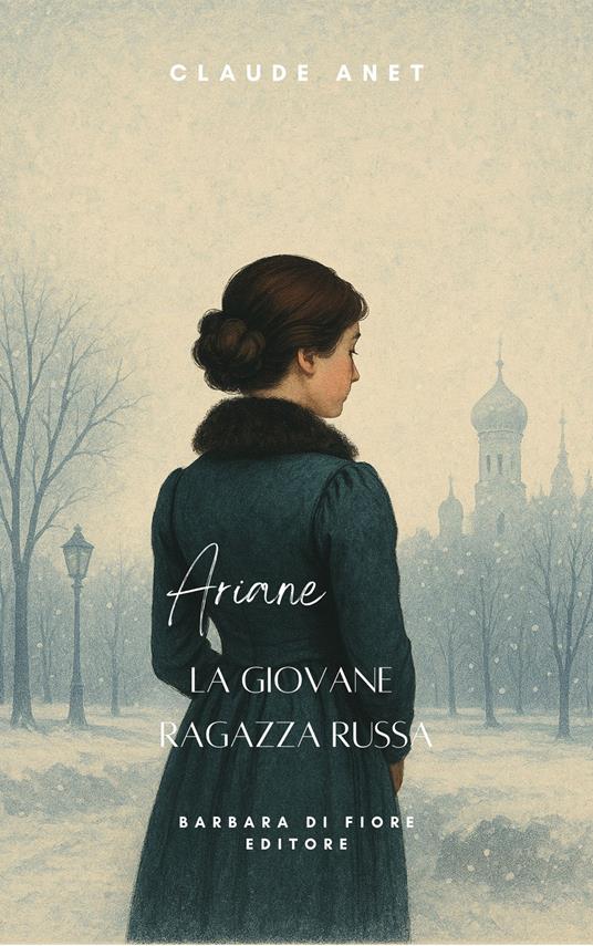 Ariane. La giovane ragazza russa - Claude Anet,Barbara Luciana Di Fiore - ebook
