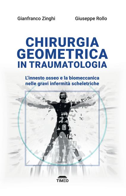Chirurgia geometrica in traumatologia. L'innesto osseo e la biomeccanica nelle gravi infermità scheletriche. Ediz. illustrata - Gianfranco Zinghi,Giuseppe Rollo - copertina