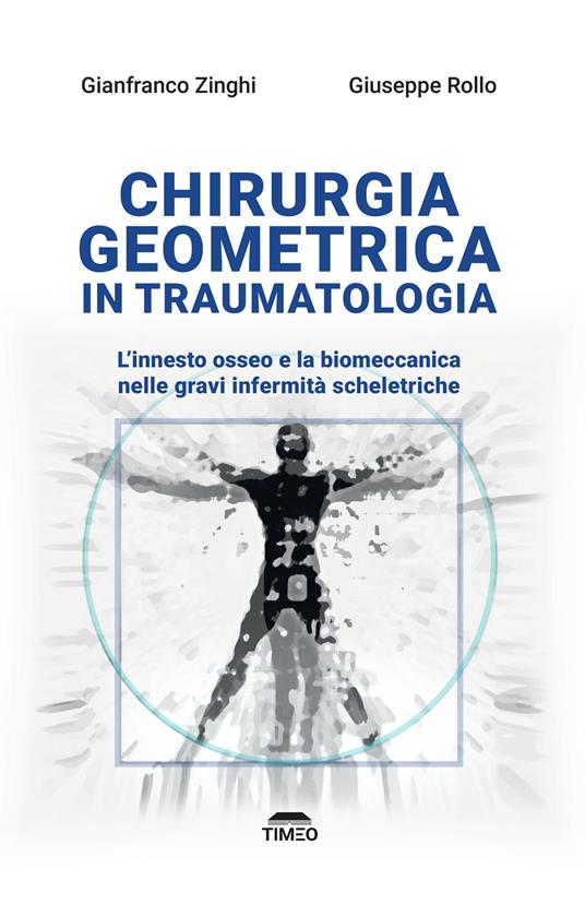 Chirurgia geometrica in traumatologia. L'innesto osseo e la biomeccanica nelle gravi infermità scheletriche. Ediz. illustrata - Gianfranco Zinghi,Giuseppe Rollo - copertina