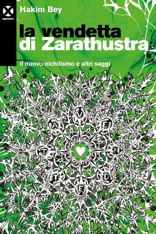La vendetta di Zarathustra. Il nuovo nichilismo e altri saggi - Hakim Bey,Gianluca Didino,Alessandro Mazzi - ebook