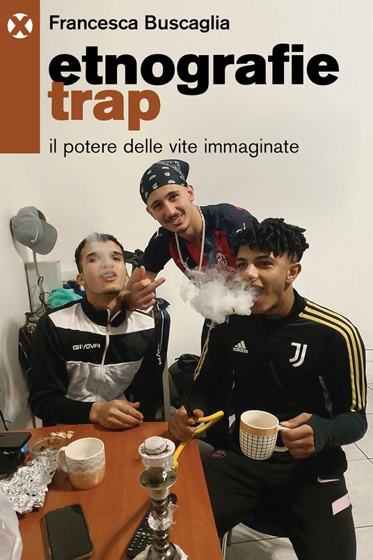 Etnografie trap. Il potere delle vite immaginate - Francesca Buscaglia - copertina