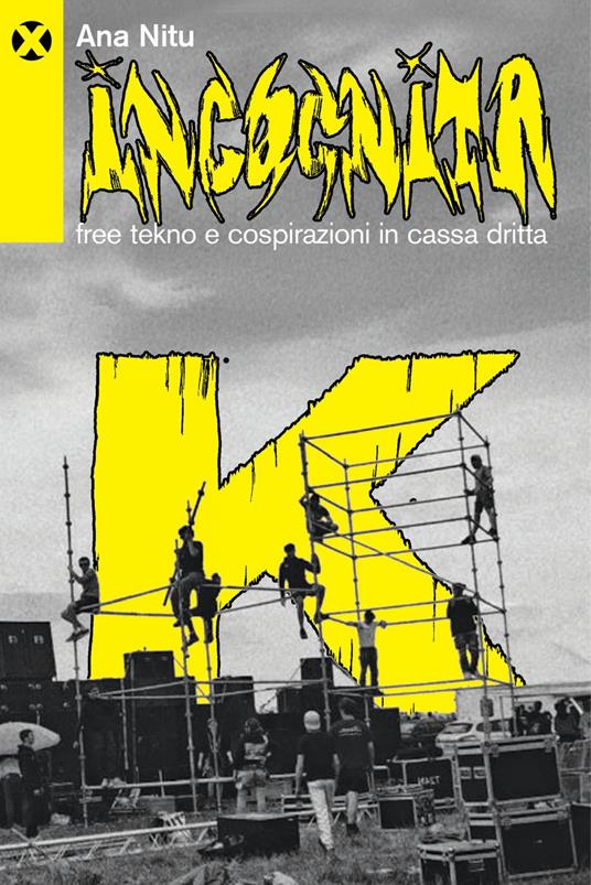 Incognita K. Free tekno e cospirazioni in cassa dritta - Ana Nitu - ebook