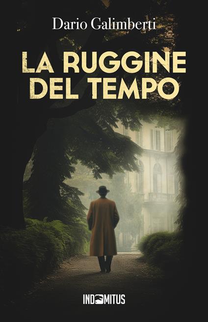 La ruggine del tempo. Un'indagine del delegato di polizia Ezechiele Beretta - Dario Galimberti - copertina