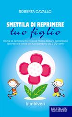 Smettila di reprimere tuo figlio. Come la semplice formula di madre natura garantisce la crescita felice del tuo bambino da 0 a 21 anni