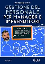 Gestione del personale per manager e imprenditori. Diventa il leader che hai sempre voluto avere