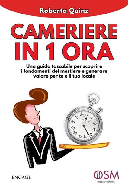 Cameriere in 1 ora. Una guida tascabile per scoprire i fondamenti del mestiere e generare valore per te e per il tuo locale - Roberta Quinz - ebook
