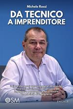 Da tecnico a imprenditore. Il libro che avrei voluto leggere 30 anni fa! Le mie azioni vincenti per passare da ingegnere a manager e far crescere una società di ingegneria