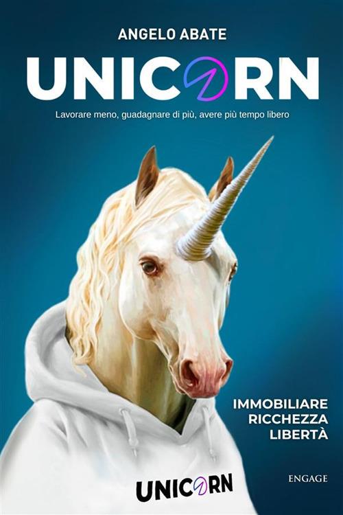 Unicorn. Lavorare meno, guadagnare di più, avere più tempo libero - Angelo Abate - ebook