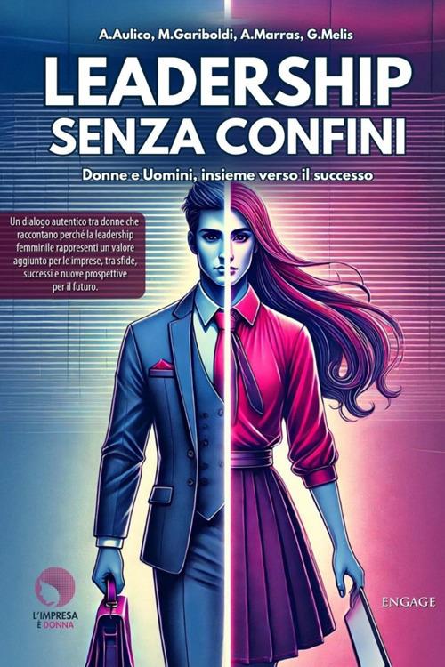 Leadership senza confini. Donne e uomini, insieme verso il successo - Anna Aulico,Michaela Gariboldi,Anna Marras,Giada Melis - ebook