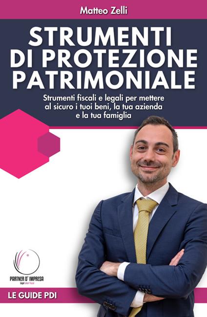 Strumenti di protezione patrimoniale. Strumenti fiscali e legali per mettere al sicuro i tuoi beni, la tua azienda e la tua famiglia - Matteo Zelli - ebook