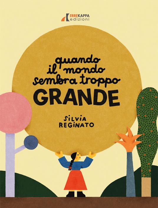 Quando il mondo sembra troppo grande. Ediz. a colori - Silvia Reginato - copertina