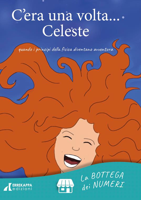 C'era una volta... Celeste. quando i principi della fisica diventano avventura. Ediz. illustrata - copertina