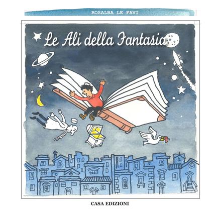 Le ali della fantasia. Ediz. illustrata - Rosalba Le Favi - copertina