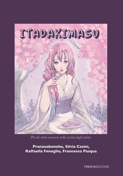 Itadakimasu. Piccole storie nascoste nella cucina degli anime - Pranzoakonoha,Silvia Casini,Raffaella Fenoglio - copertina