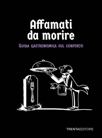 Affamati da morire. Guida gastronomica sul conforto - copertina