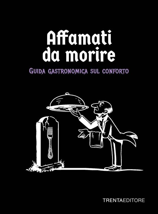 Affamati da morire. Guida gastronomica sul conforto - copertina