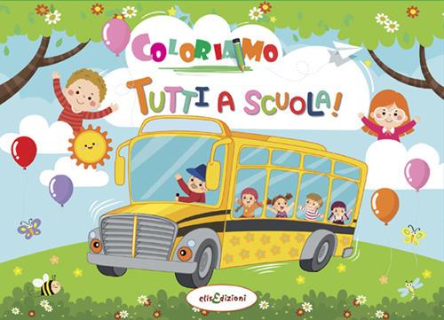 Coloriamo tutti a scuola! Ediz. illustrata - copertina