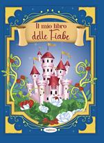 Il mio libro delle fiabe. Ediz. illustrata