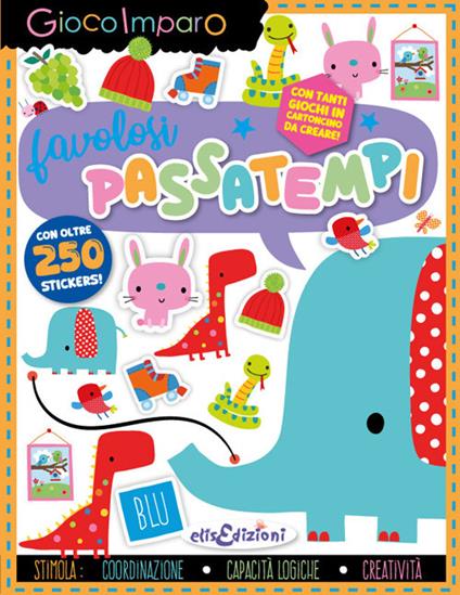 Favolosi passatempi. Gioco imparo. Con giochi in cartoncino. Con 250 Adesivi - copertina