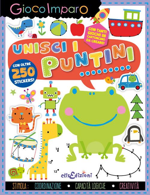 Unisci i puntini. Gioco imparo. Con giochi in cartoncino. Con 250 Adesivi - copertina