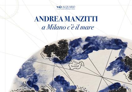 Andrea Manzitti. A Milano c’è il mare. Catalogo della mostra (Milano, 30 gennaio-3 marzo 2024). Ediz. italiana e inglese - copertina