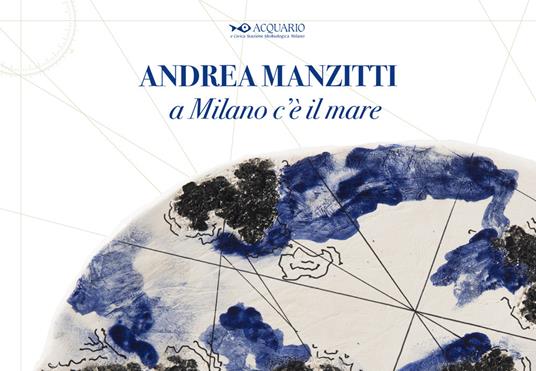 Andrea Manzitti. A Milano c’è il mare. Catalogo della mostra (Milano, 30 gennaio-3 marzo 2024). Ediz. italiana e inglese - copertina